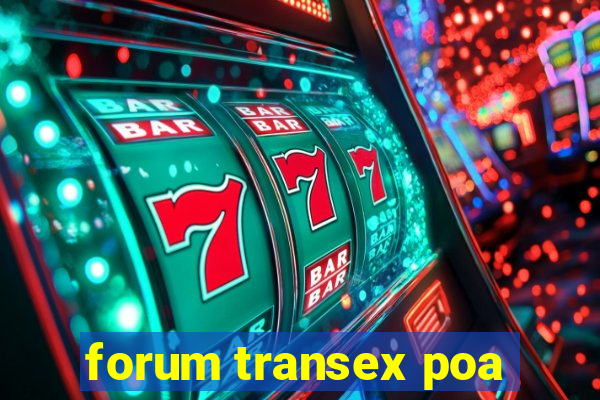 forum transex poa